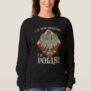 Ich schreie nicht, ich bin Pole Polski Polska Pola Sweatshirt