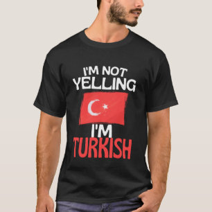 Ich schreie nicht, ich bin türkisch lustiger Truth T-Shirt