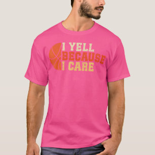 Ich schreie, weil ich Funny Basketball Fan Spaß D. T-Shirt