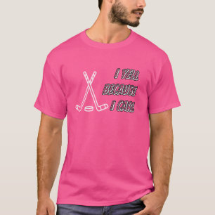 Ich schreie, weil ich kümmere Hokey Vater Vater Ta T-Shirt