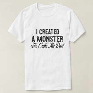 Ich schuf ein Monster, das sie mich Papa nennt. Ge T-Shirt