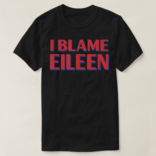 Ich schuld Eileen Friends Name Buddy Nickname Funn T-Shirt (Design vorne)