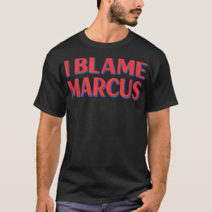 Ich schuld Marcus Friends Name Buddy Nickname Funn T-Shirt