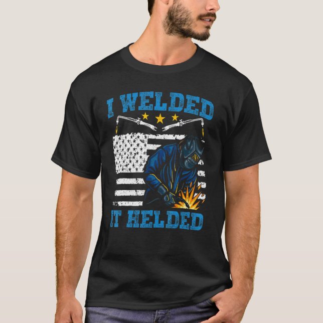 Ich schweißte es mit Schweißen T-Shirt (Vorderseite)