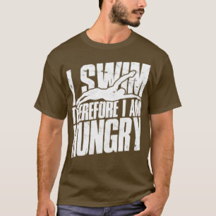 Ich schwimme also habe Hunger schwimmen 1 T-Shirt