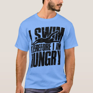 Ich schwimme also hungrig schwimmen T-Shirt