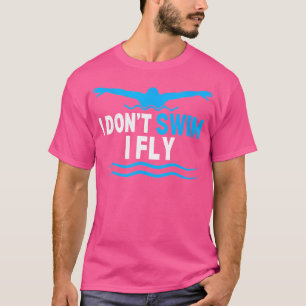 Ich schwimme nicht, ich fliege Lustiger Schwimmer T-Shirt