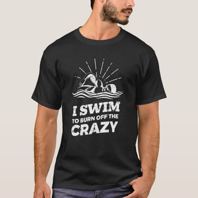 Ich schwimme, um das verrückte Schwimmen abzubrenn T-Shirt (Vorderseite)