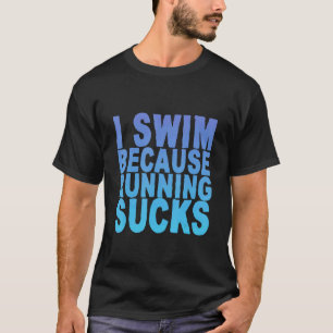 Ich schwimme, weil ich Ist zum Kotzen laufe T-Shirt