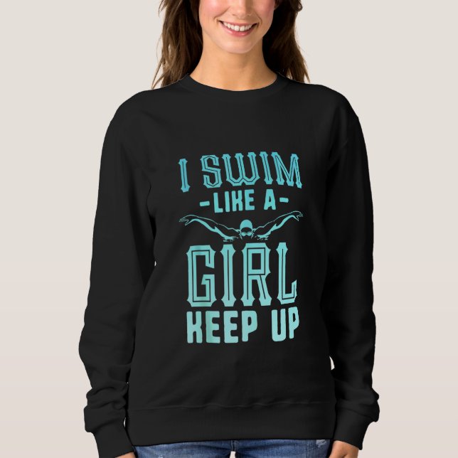 Ich schwimme wie ein Mädchen, das in einem schwimm Sweatshirt (Vorderseite)
