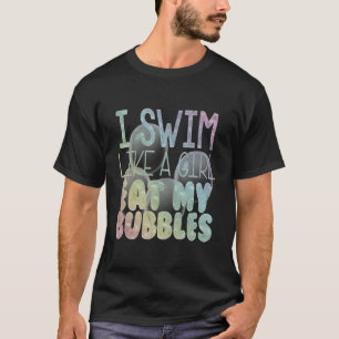 Ich schwimme wie ein Mädchen und isst meine Bubble T-Shirt