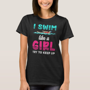 Ich schwimme wie ein Mädchen und versuche, Schwimm T-Shirt