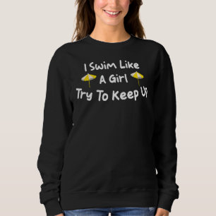 Ich schwimme wie ein Mädchen versuche, schwimmende Sweatshirt