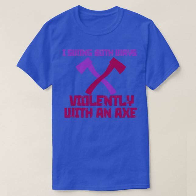 Ich schwinge beide Wege gewaltsam mit einem Ax 2 T-Shirt (Design vorne)