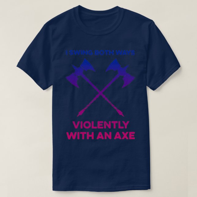 Ich schwinge beide Wege heftig mit einer Axt 6 T-Shirt (Design vorne)