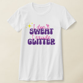 Ich schwitze nicht, dass ich Glitzer-Funny-Hemd au T-Shirt
