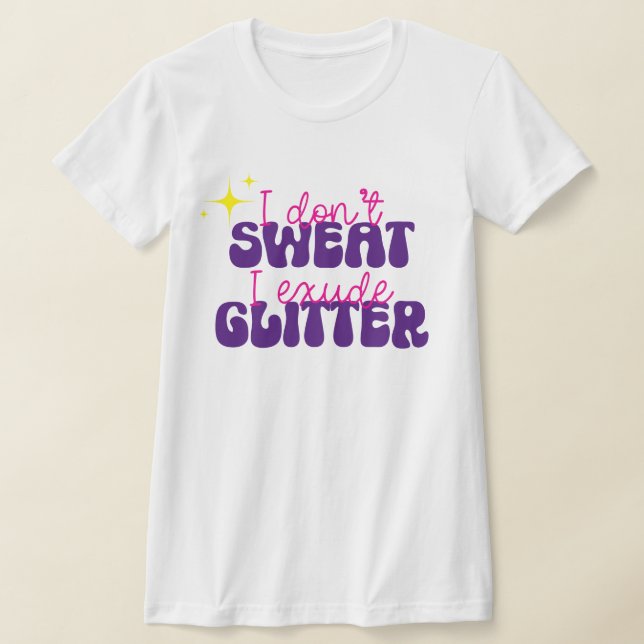 Ich schwitze nicht, dass ich Glitzer-Funny-Hemd au T-Shirt (Ablage )
