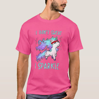Ich schwitze nicht, ich funkle Einhorn-Gym-Workout T-Shirt