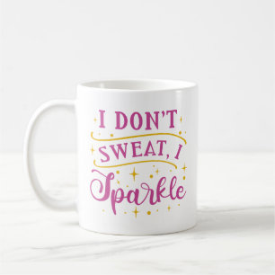 Ich schwitze nicht, ich funkle kaffeetasse