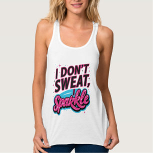 Ich schwitze nicht, ich funkle lustig tank top