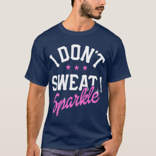 Ich schwitze nicht, ich funkle Mädchen T-Shirt