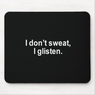 ICH SCHWITZE NICHT, ICH GLITZERE T - SHIRT MOUSEPAD