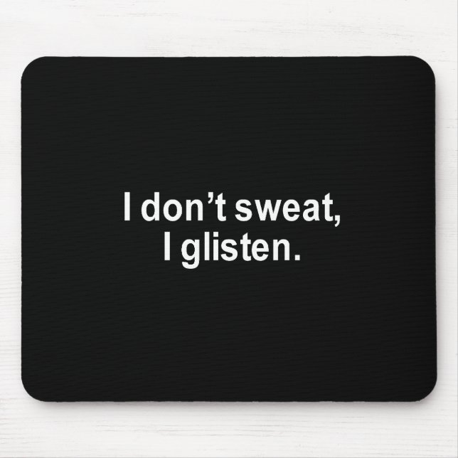 ICH SCHWITZE NICHT, ICH GLITZERE T - SHIRT MOUSEPAD (Vorne)