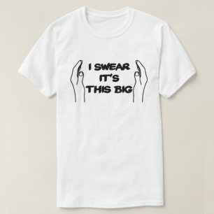 Ich schwöre, es ist dieses große, große Männchen T-Shirt