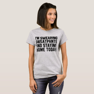 Ich schwöre heute Sweatpants und Bleibe Zuhause T-Shirt