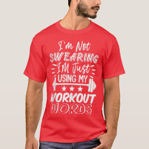 Ich schwöre nicht nur mit meinen Workout-Worten - T-Shirt