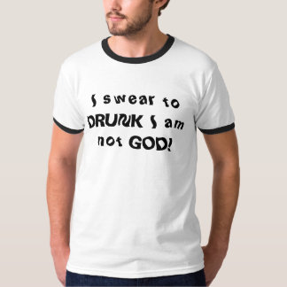 Ich schwöre zu BETRUNKENEM ich bin nicht GOTT! T-Shirt
