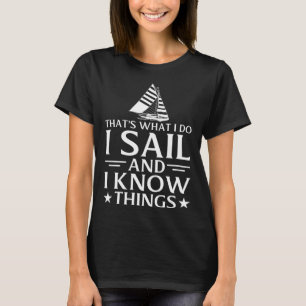Ich segle und ich kenne Dinge nautische Schifffahr T-Shirt