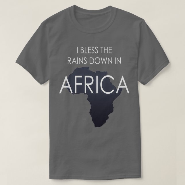Ich segne die Regenfälle in Afrika T-Shirt (Design vorne)