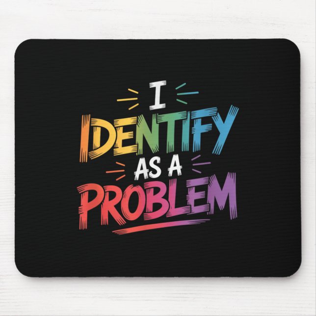 Ich sehe als Problem einen lustigen sarkastischen  Mousepad (Vorne)