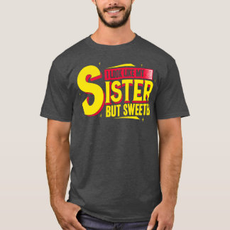 Ich sehe aus wie meine Schwester, aber süß T-Shirt