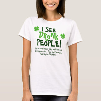 Ich sehe betrunkene Leute, die sie überall sind T-Shirt