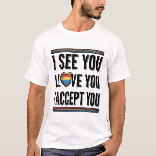Ich sehe, dass du dich liebst, akzeptierst und sto T-Shirt