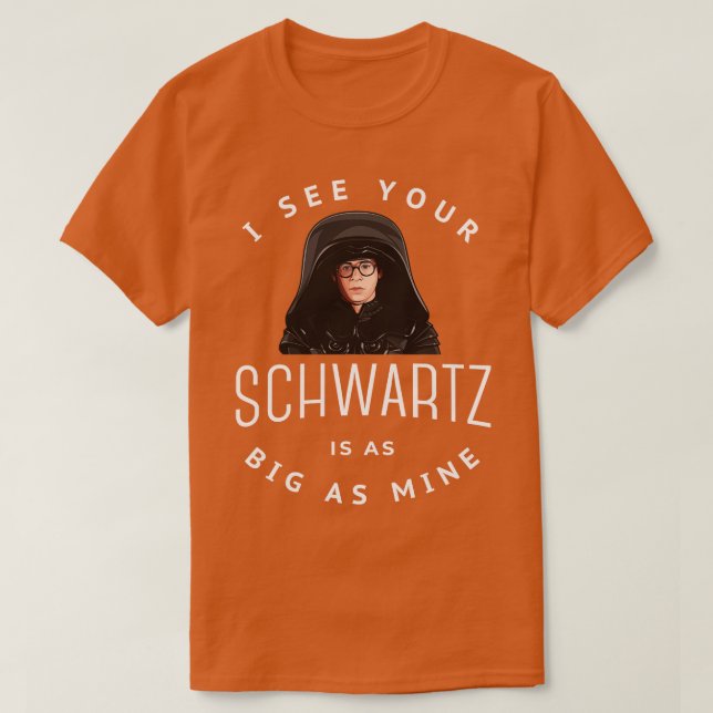 Ich sehe, dein Schwartz ist so groß wie meins T-Shirt (Design vorne)