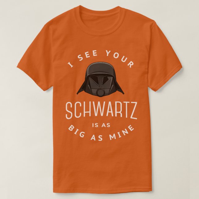 Ich sehe, dein Schwartz ist so groß wie meins T-Shirt (Design vorne)