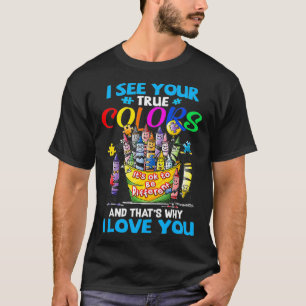 Ich sehe deine wahren Farben, deshalb habe ich dic T-Shirt