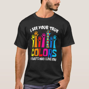 Ich sehe deine wahren Farben, ich liebe deine Händ T-Shirt
