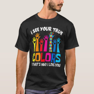 Ich sehe deine wahren Farben, ich liebe deine Händ T-Shirt