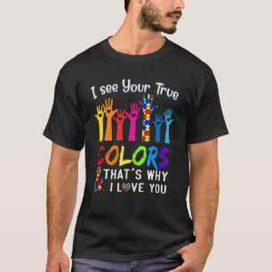 Ich sehe deine wahren Farben, ich liebe deine Händ T-Shirt