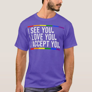 Ich sehe dich, ich Liebe du ich akzeptiere deinen T-Shirt