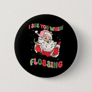 Ich sehe dich, wenn Weihnachtszahnärztin Santa Fl Button