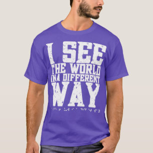 Ich sehe die Welt auf eine andere Art und Weise Br T-Shirt