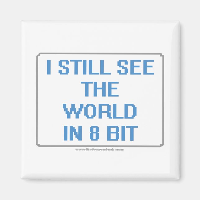 Ich sehe die Welt immer noch in 8 Bit Magnet (Vorne)