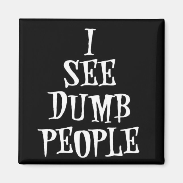Ich sehe Dumb People Magnet (Vorne)