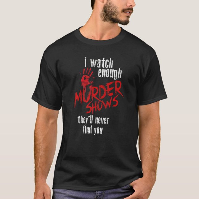 Ich sehe genügend Murdervorstellungen, die Sie nie T-Shirt (Vorderseite)