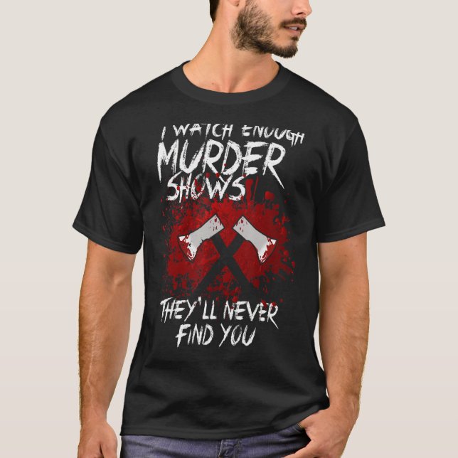 Ich sehe genügend Murdervorstellungen, die Sie nie T-Shirt (Vorderseite)